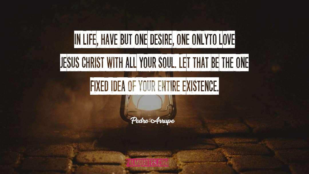 One Desire quotes by Pedro Arrupe