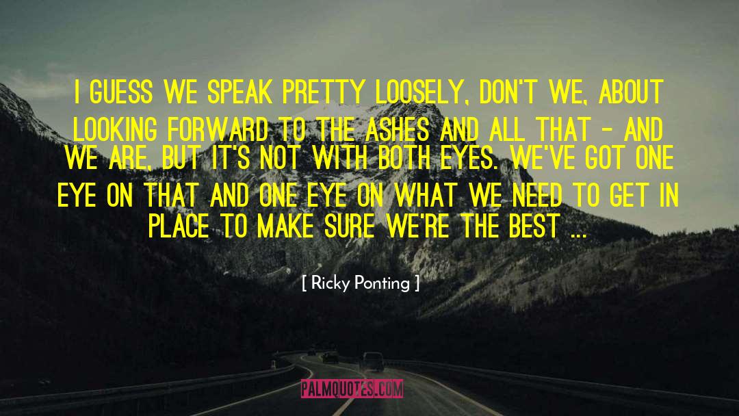 One Eye quotes by Ricky Ponting