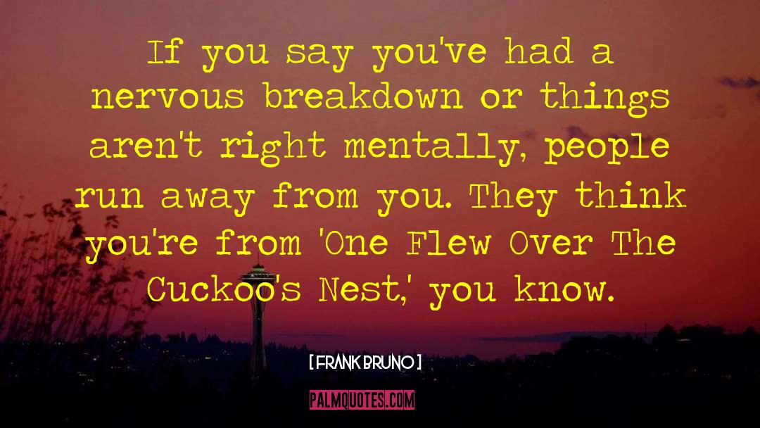 One Flew Over The Cuckoo Nest quotes by Frank Bruno
