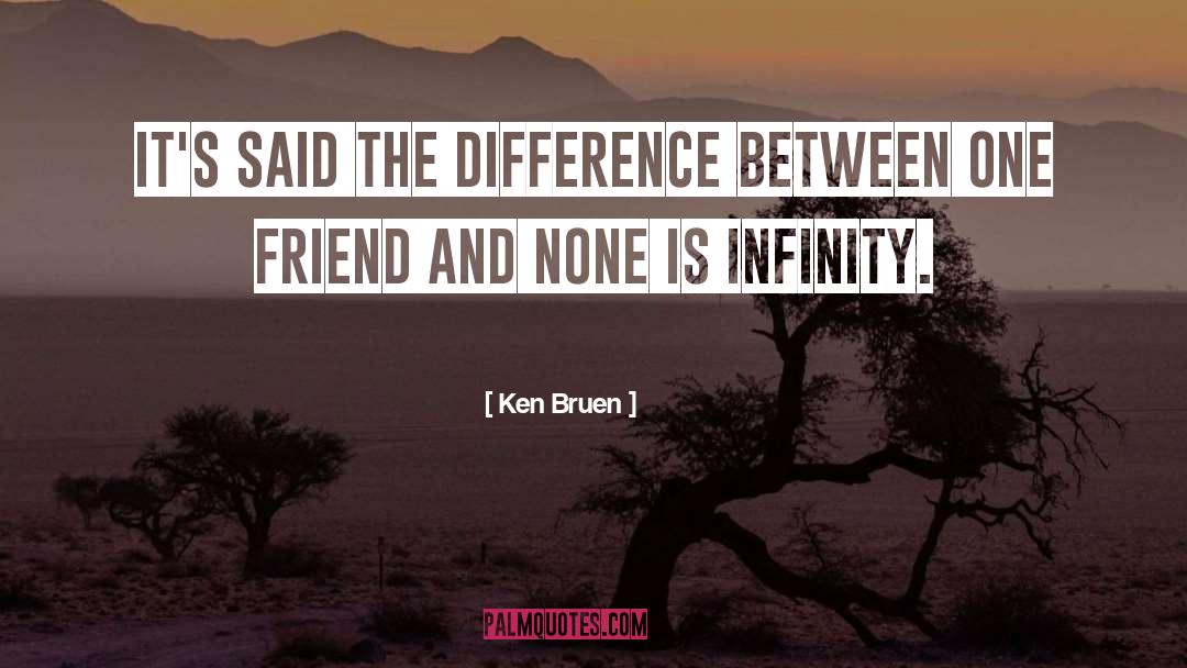 One Friend quotes by Ken Bruen