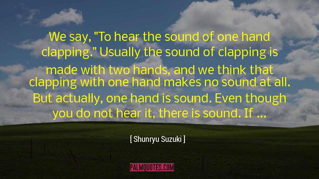 One Hand Clapping quotes by Shunryu Suzuki