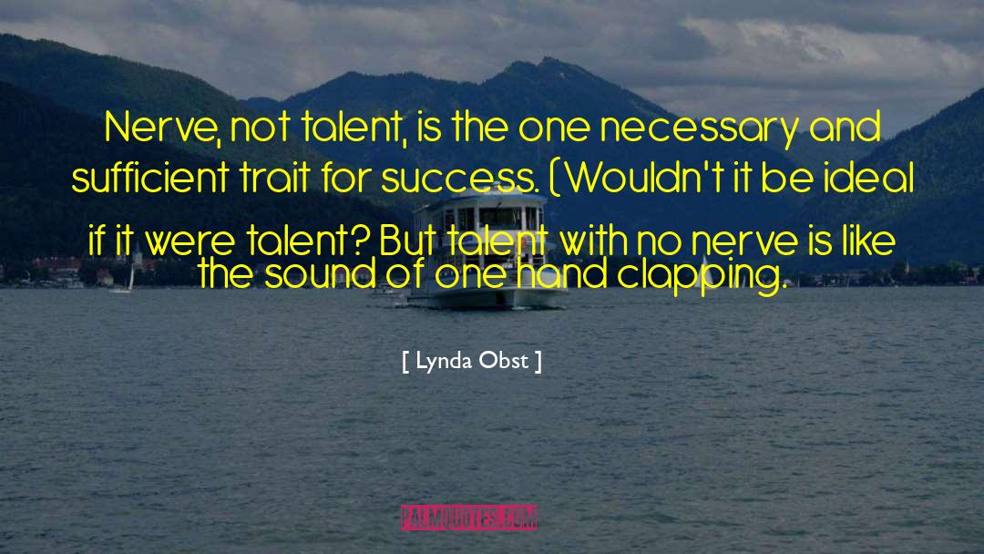 One Hand Clapping quotes by Lynda Obst