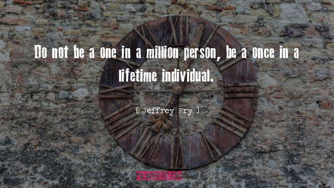 One In A Million quotes by Jeffrey Fry