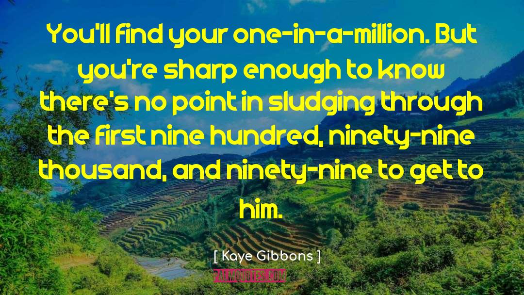 One In A Million quotes by Kaye Gibbons