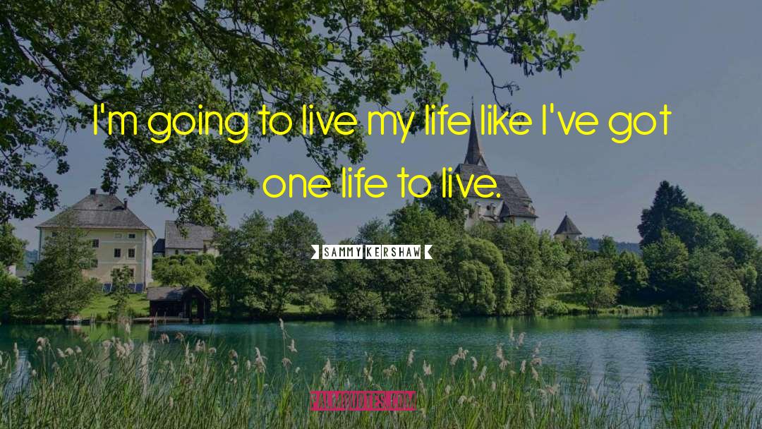 One Life To Live quotes by Sammy Kershaw