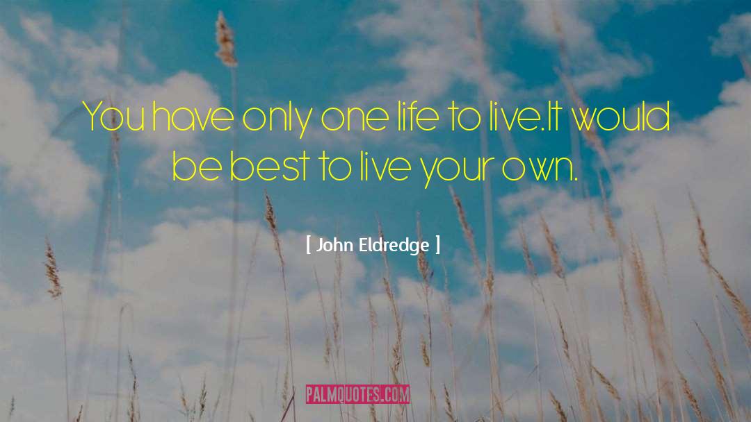 One Life To Live quotes by John Eldredge