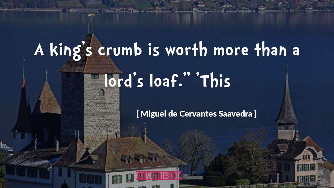 One Loaf quotes by Miguel De Cervantes Saavedra