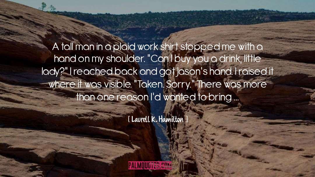 One Man Making A Difference quotes by Laurell K. Hamilton