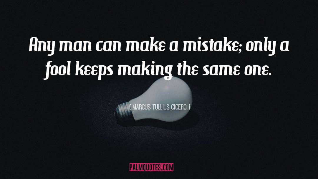 One Mistake quotes by Marcus Tullius Cicero