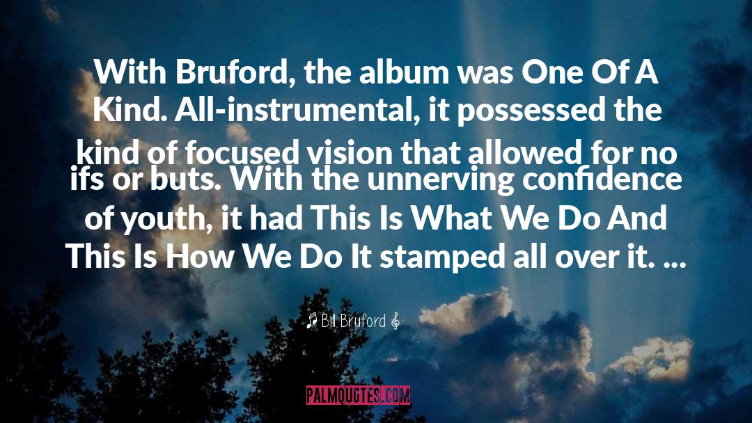 One Of A Kind quotes by Bill Bruford