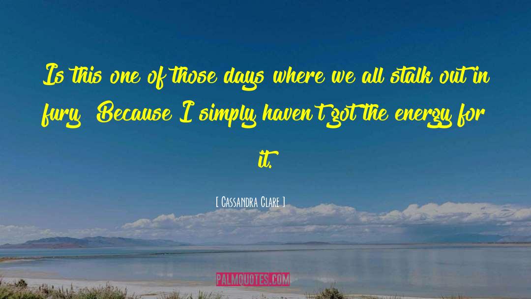 One Of Those Days quotes by Cassandra Clare