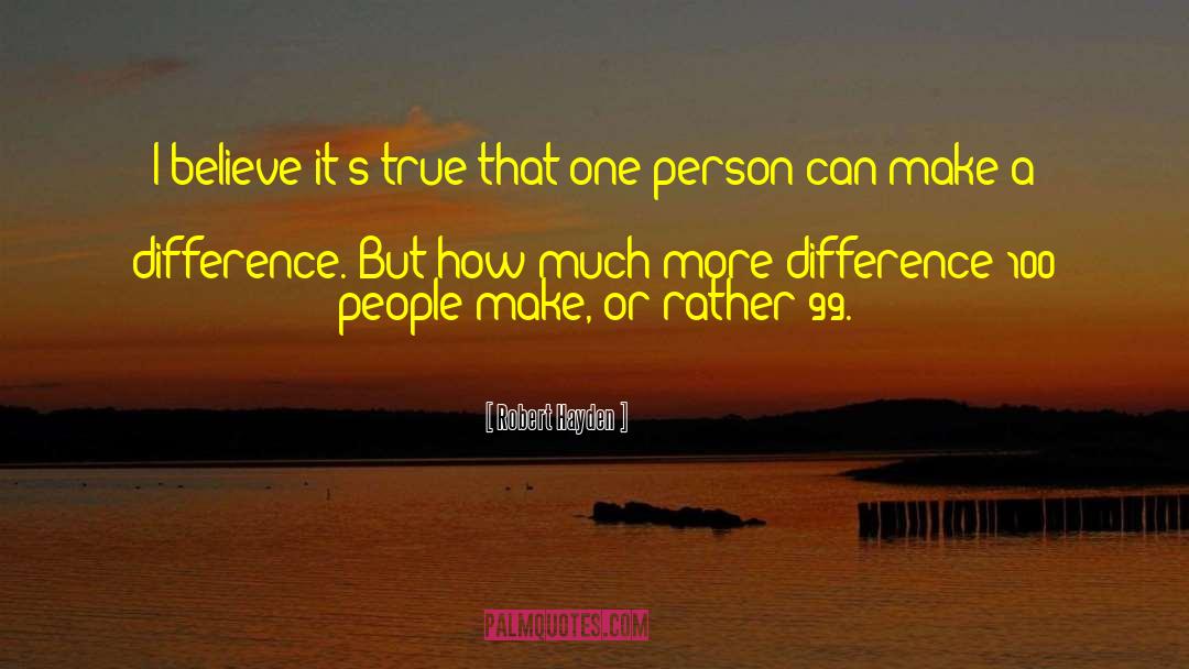 One Person Can Make A Difference quotes by Robert Hayden