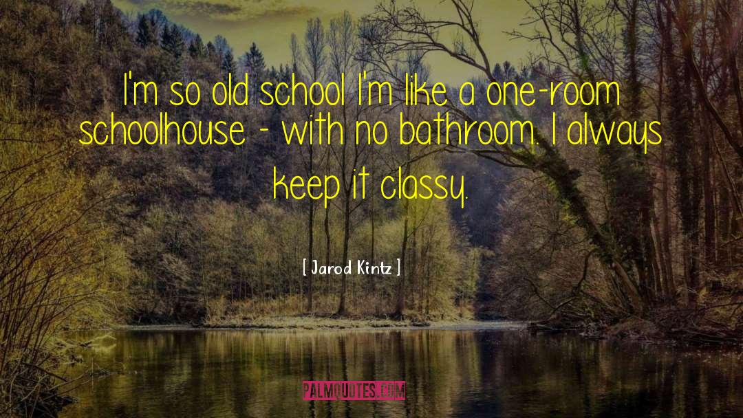 One Room Schoolhouse quotes by Jarod Kintz