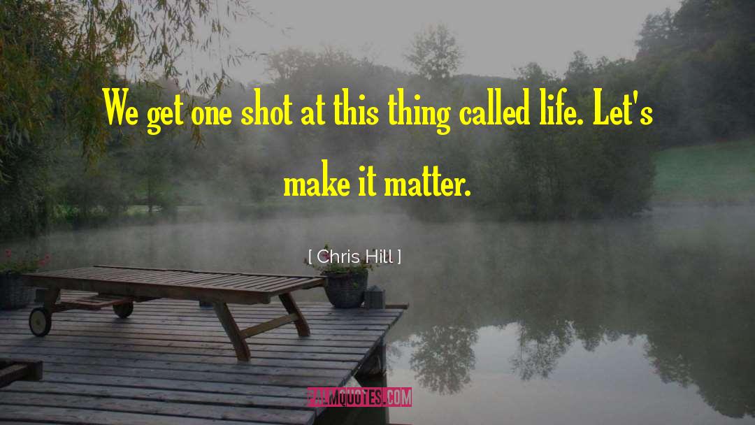 One Shot quotes by Chris Hill