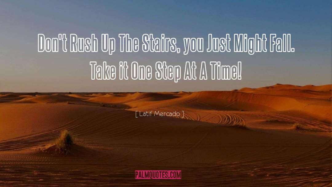 One Step At A Time quotes by Latif Mercado