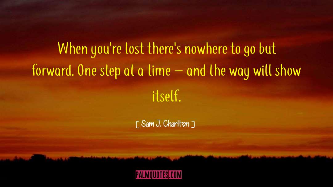 One Step At A Time quotes by Sam J. Charlton