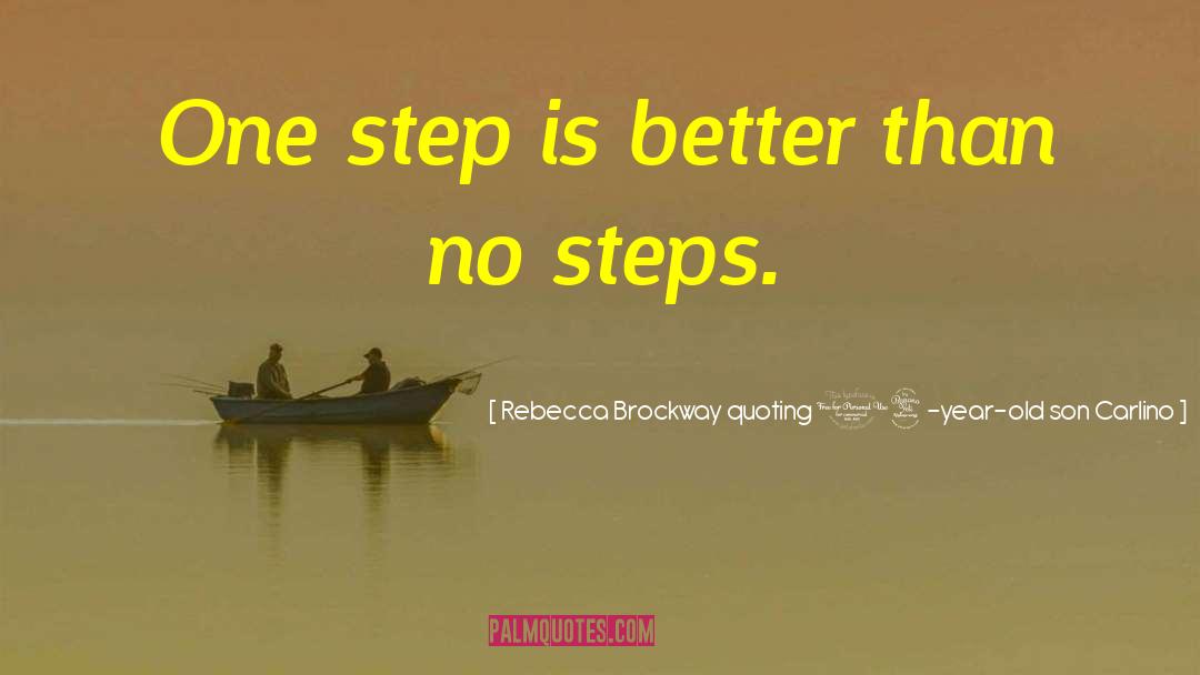 One Step At A Time quotes by Rebecca Brockway Quoting 14-year-old Son Carlino