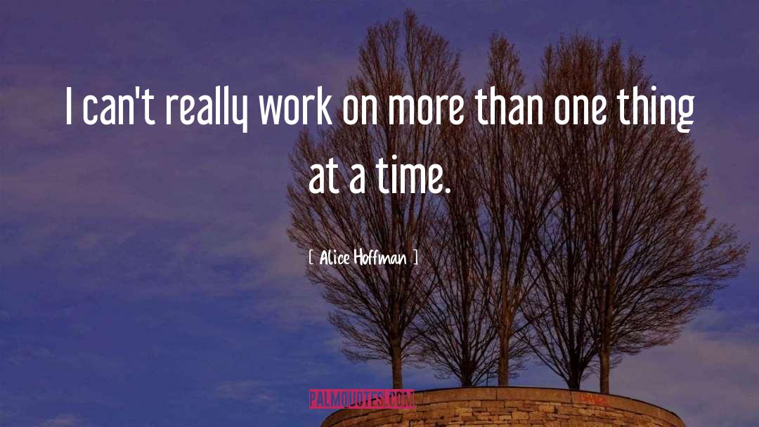 One Thing At A Time quotes by Alice Hoffman