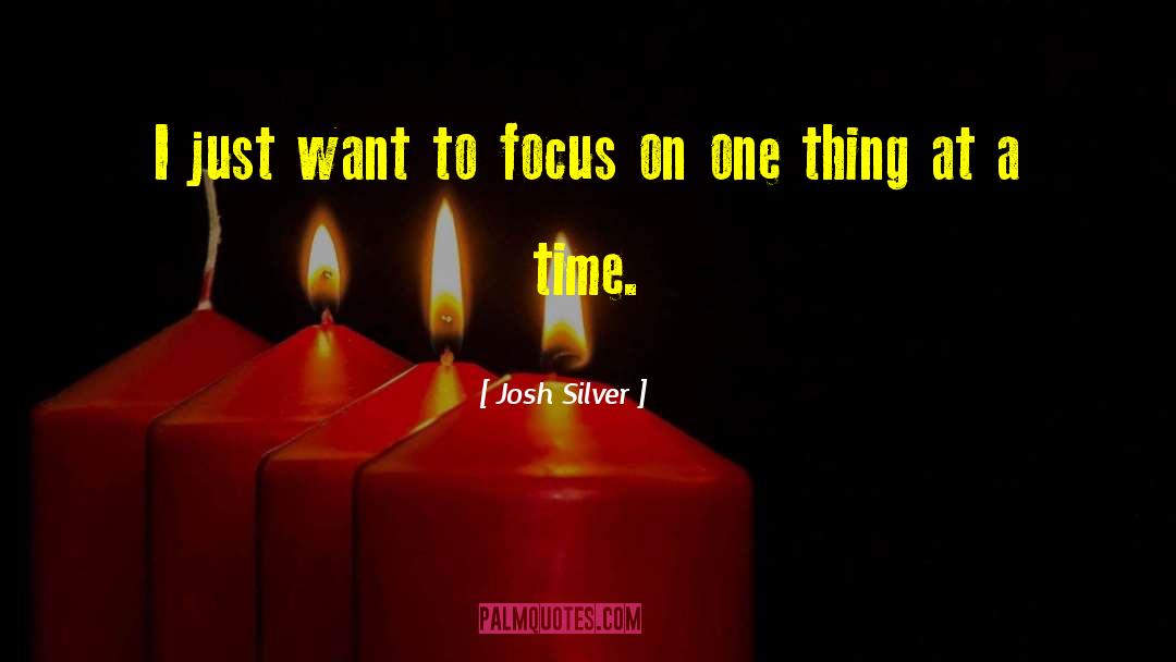 One Thing At A Time quotes by Josh Silver