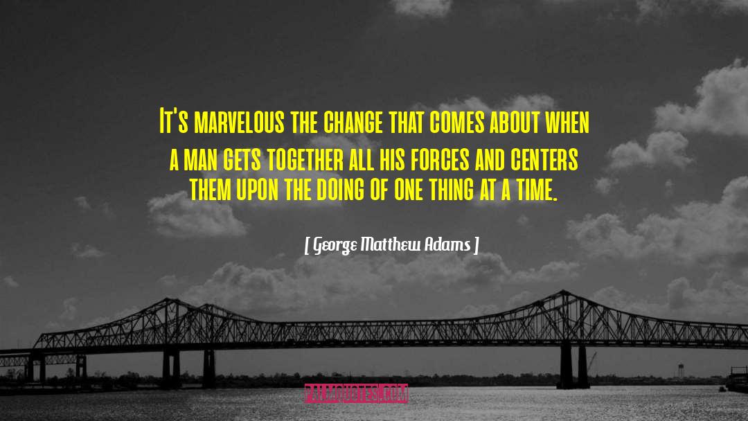 One Thing At A Time quotes by George Matthew Adams