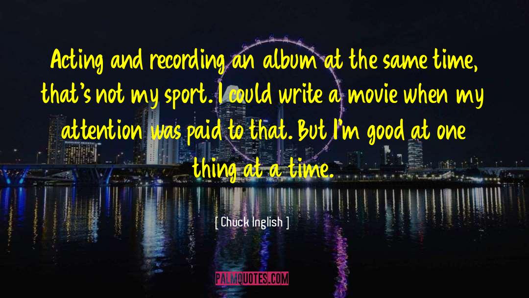 One Thing At A Time quotes by Chuck Inglish
