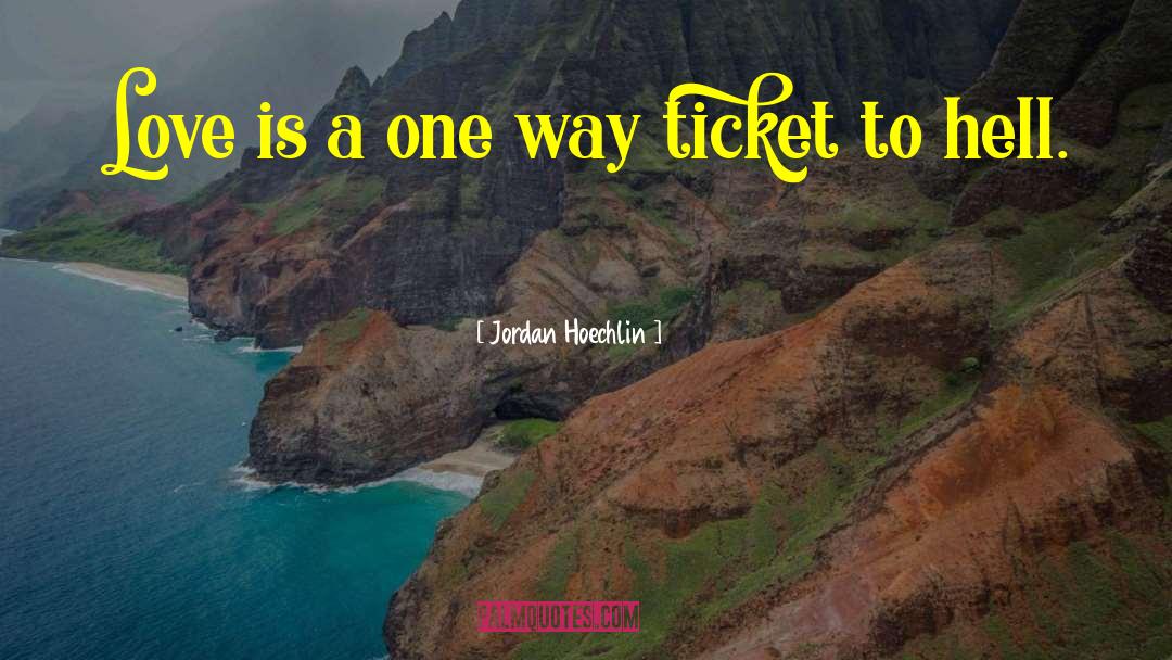 One Way Ticket quotes by Jordan Hoechlin