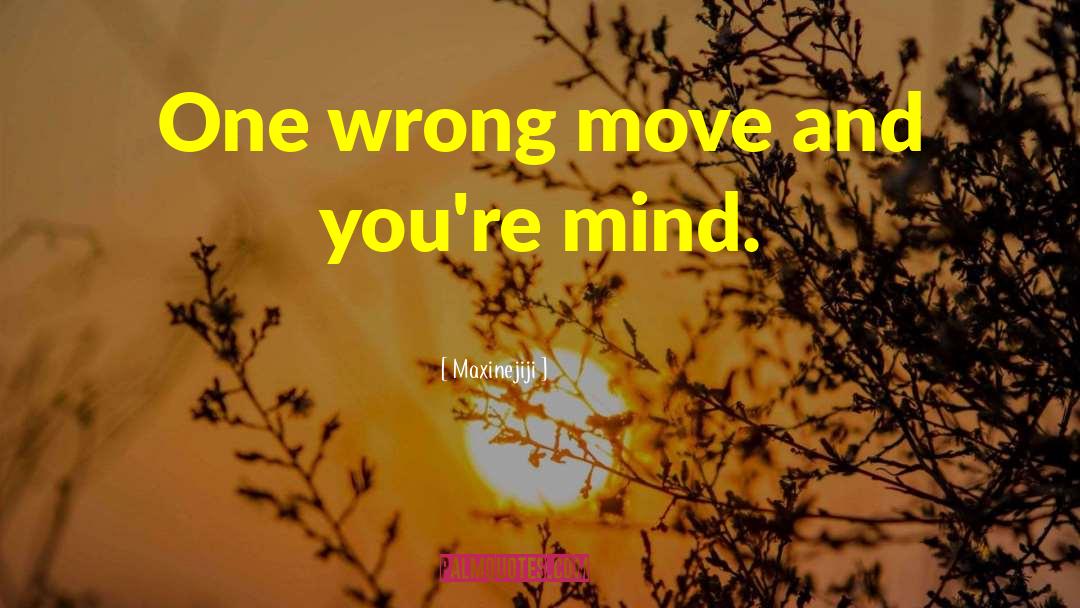 One Wrong Move quotes by Maxinejiji