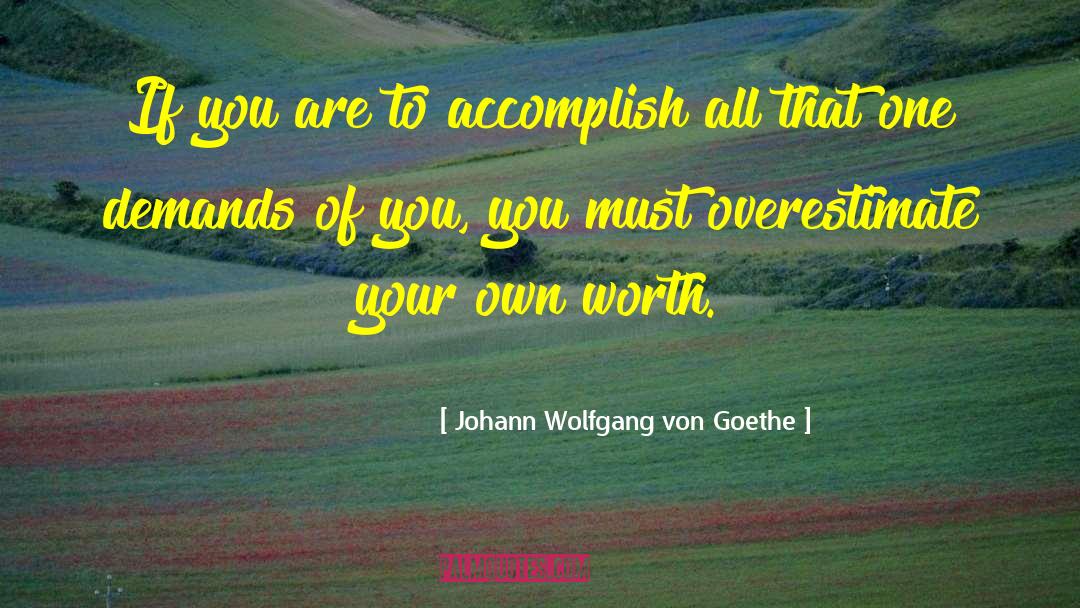 Ones Worth quotes by Johann Wolfgang Von Goethe