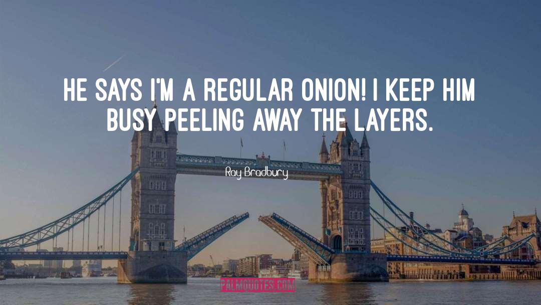 Onion quotes by Ray Bradbury