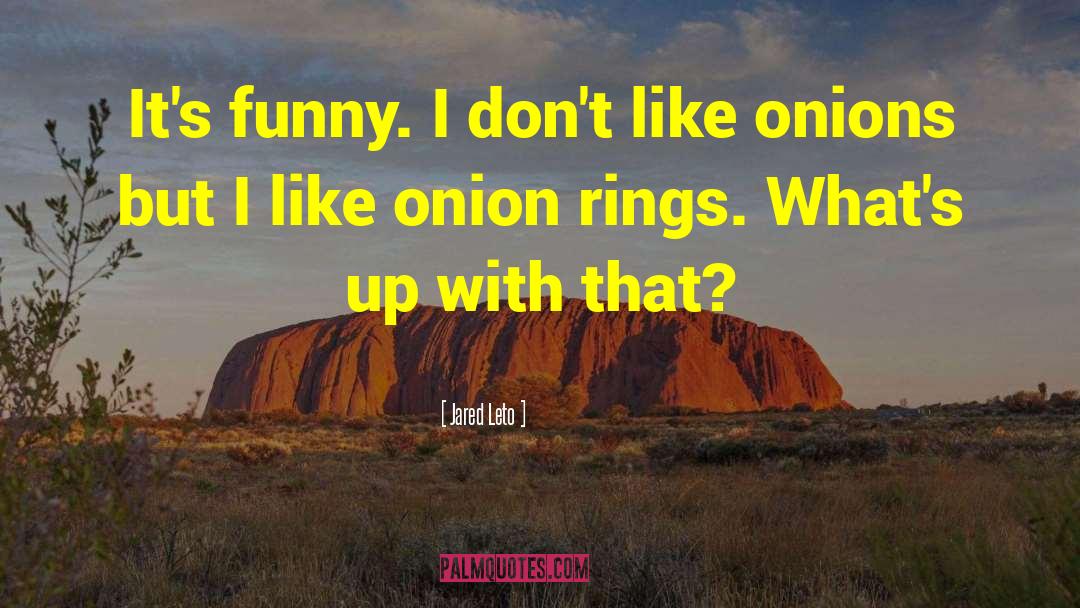 Onion Rings quotes by Jared Leto