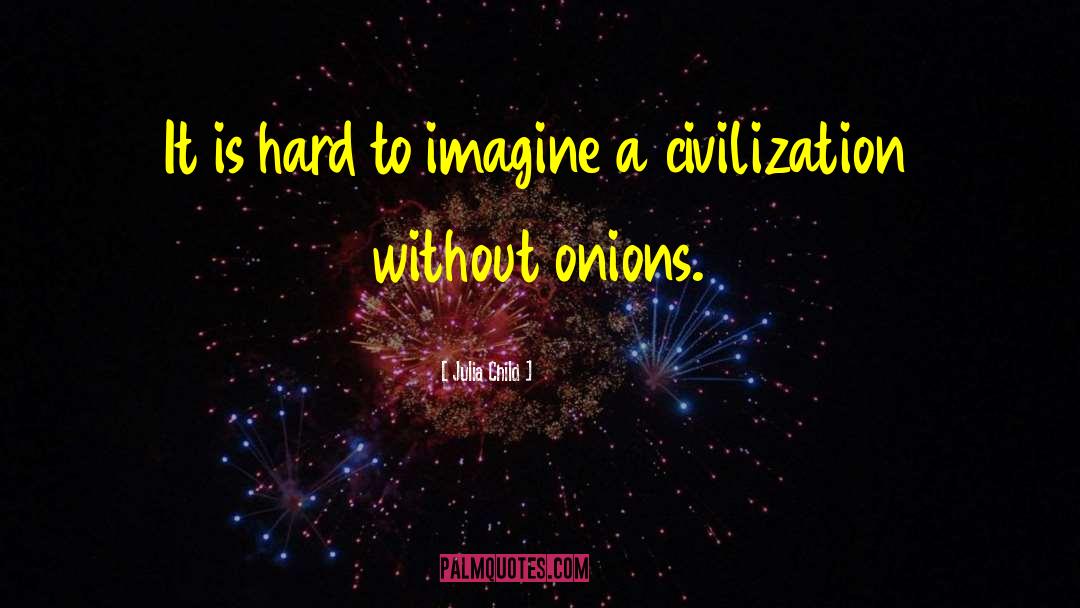 Onions quotes by Julia Child