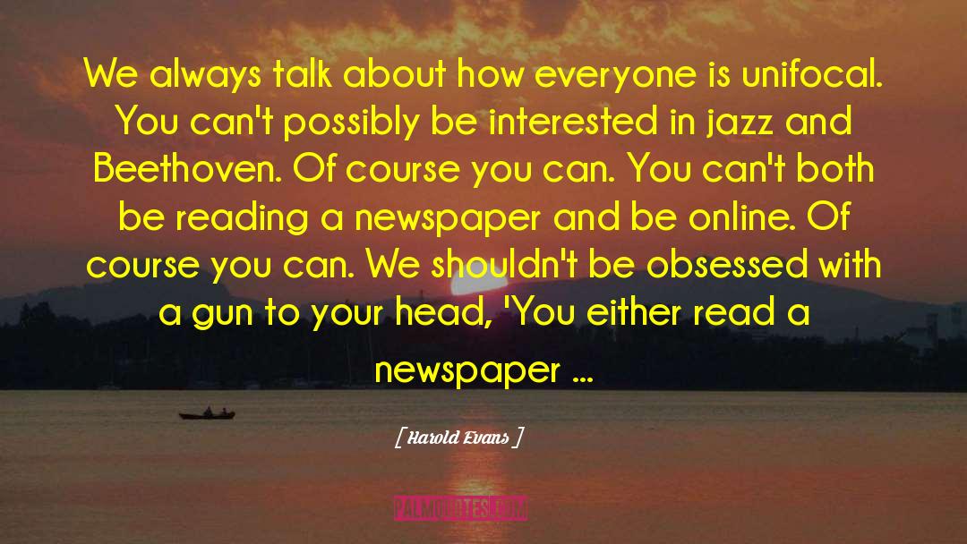 Online Interview quotes by Harold Evans