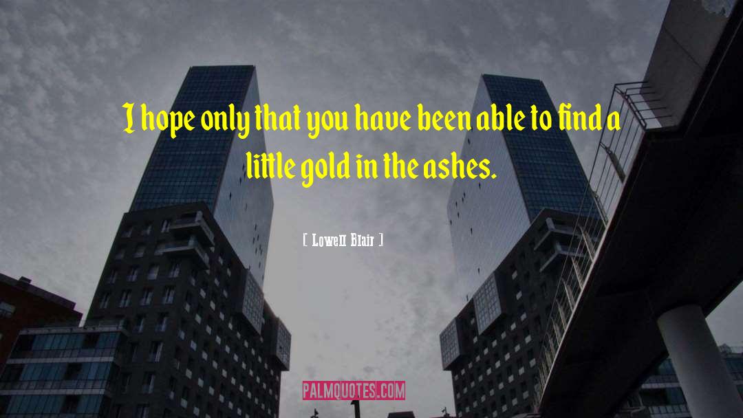 Only Ashes Remain quotes by Lowell Blair