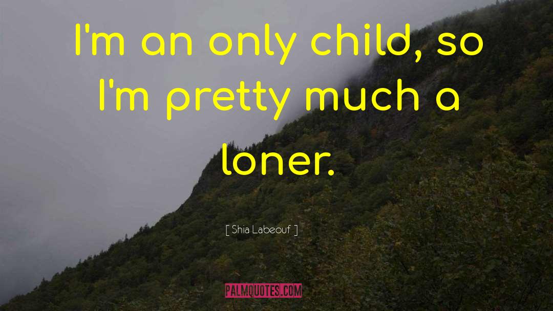 Only Child quotes by Shia Labeouf