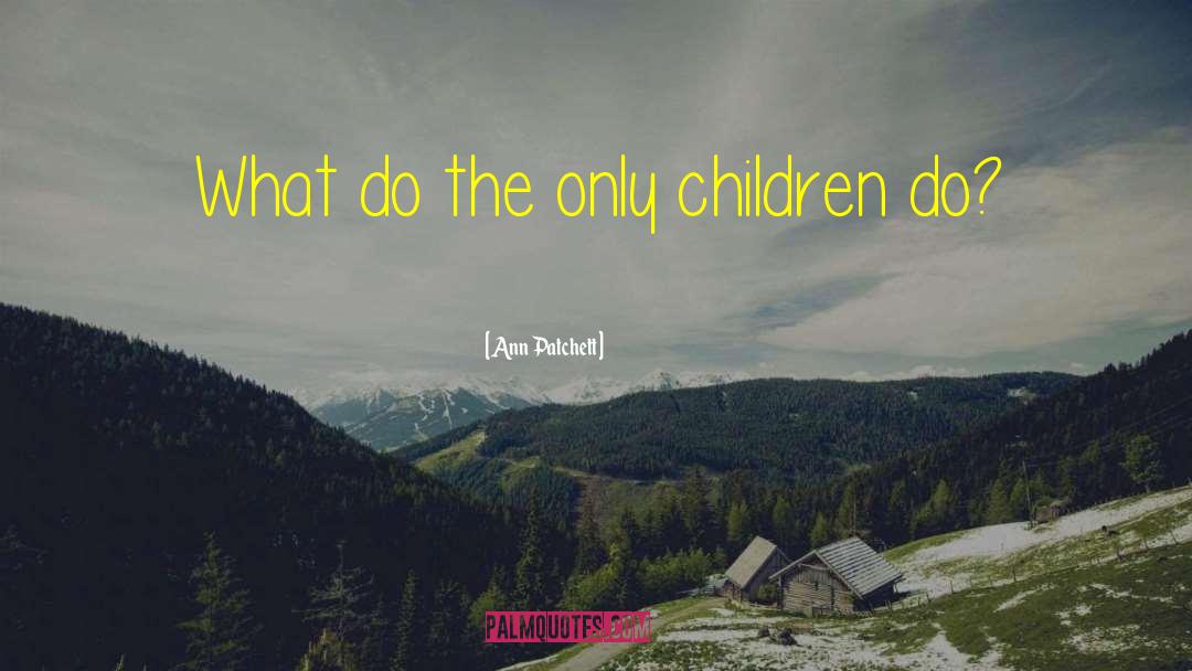 Only Children quotes by Ann Patchett