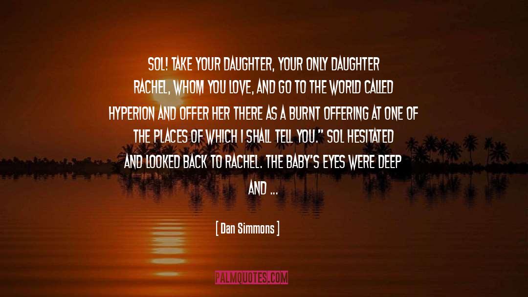 Only Daughter quotes by Dan Simmons