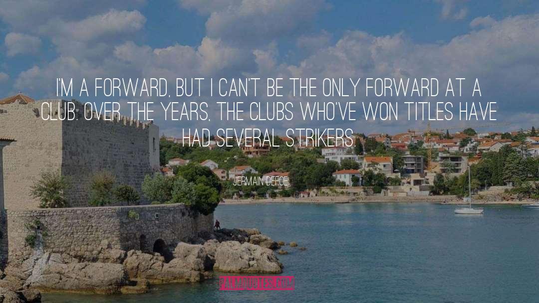 Only Forward quotes by Jermain Defoe