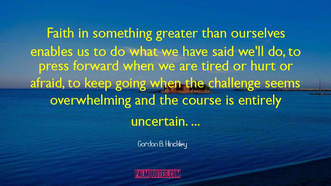 Only Forward quotes by Gordon B. Hinckley
