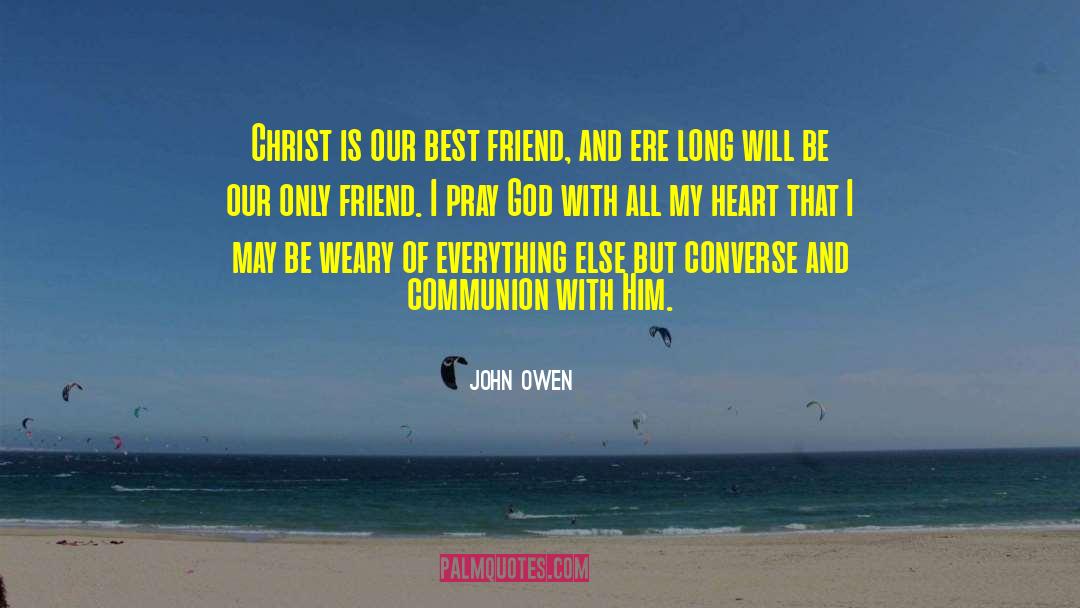 Only Friend I Need quotes by John Owen