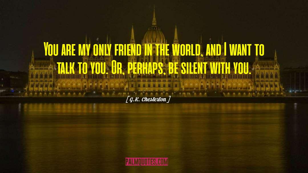 Only Friend quotes by G.K. Chesterton