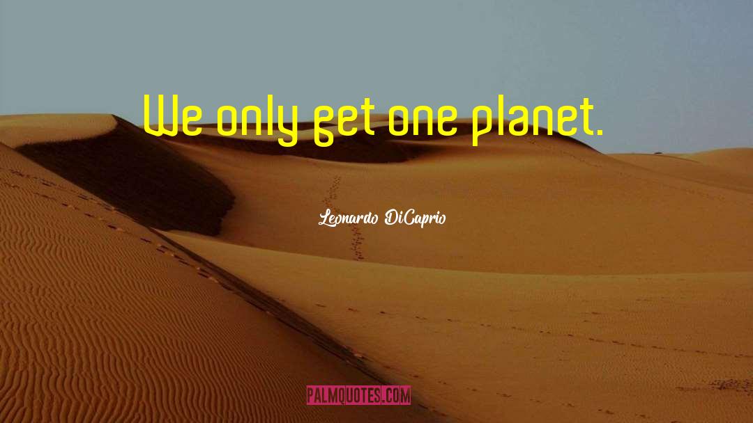 Only Get One Life quotes by Leonardo DiCaprio