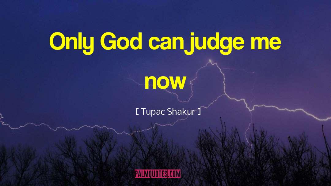 Only God Can Judge Me quotes by Tupac Shakur