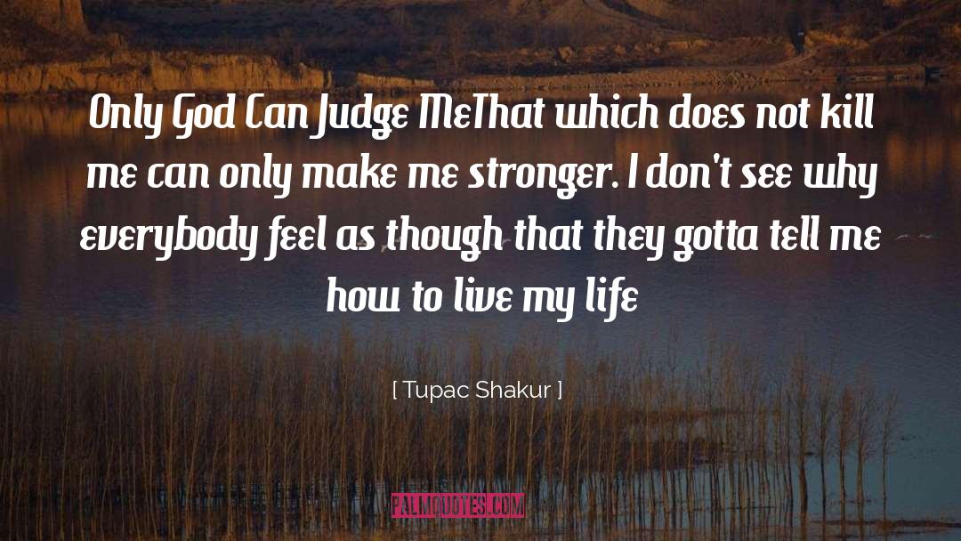 Only God Can Judge Me quotes by Tupac Shakur