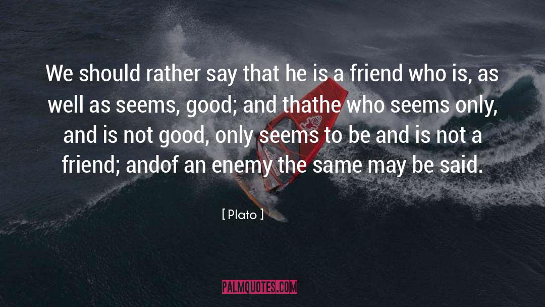 Only Good Friend quotes by Plato