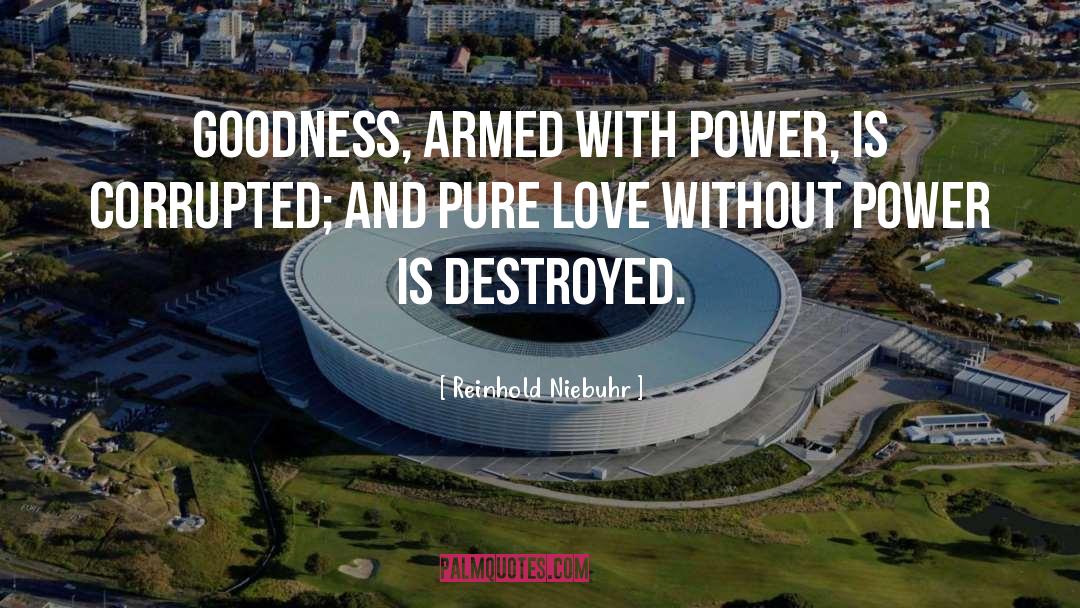 Only Goodness quotes by Reinhold Niebuhr