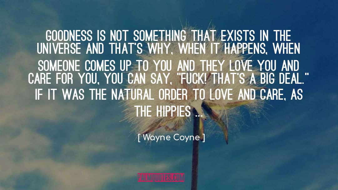 Only Goodness quotes by Wayne Coyne