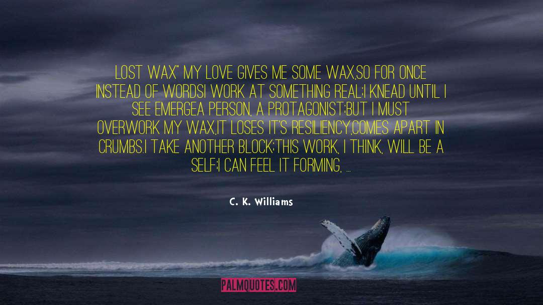 Only Love Can Make You Great quotes by C. K. Williams