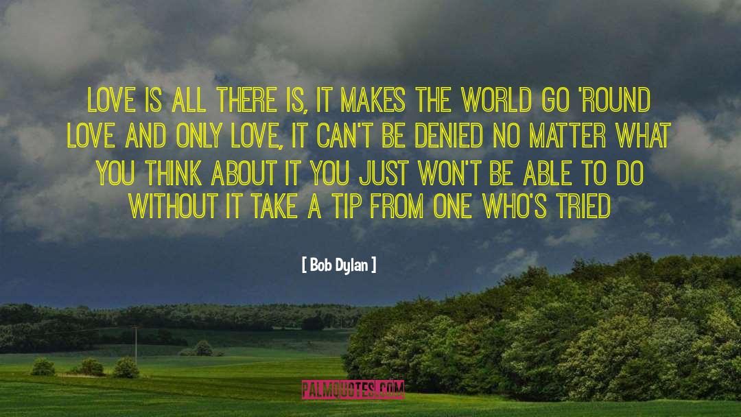 Only Love quotes by Bob Dylan