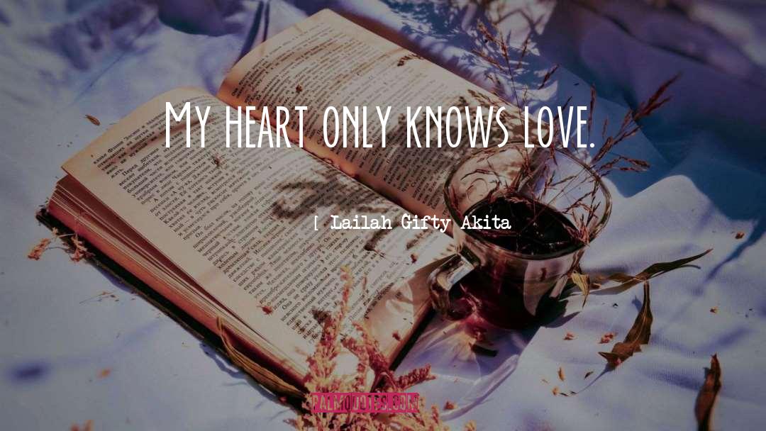 Only My Heart Knows quotes by Lailah Gifty Akita