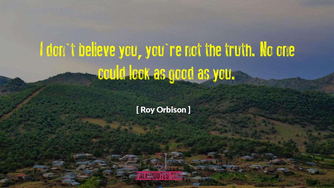 Only One Truth quotes by Roy Orbison
